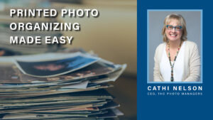 Printed Photo Organizing Made Easy – Cathi Nelson