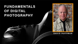 Digital Photography Fundamentals – David Huffman 