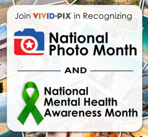 Vivid-Pix Recognizes May’s National Photo Month & Mental Health Awareness Month